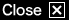 Close